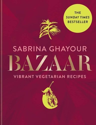 Sabrina Ghayour Bazaar Vibrant Vegetarian Recipes