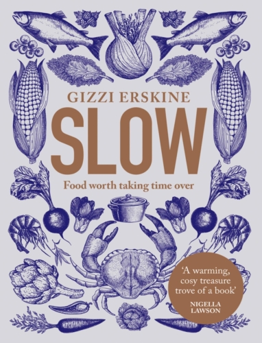 Slow: Food Worth Taking Time Over Gizzi Erskine