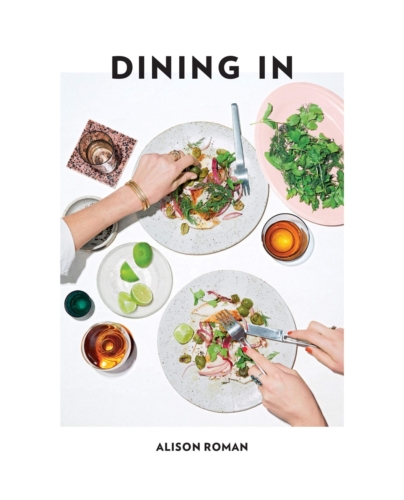 Dining In: Highly Cookable Recipes | Alison Roman